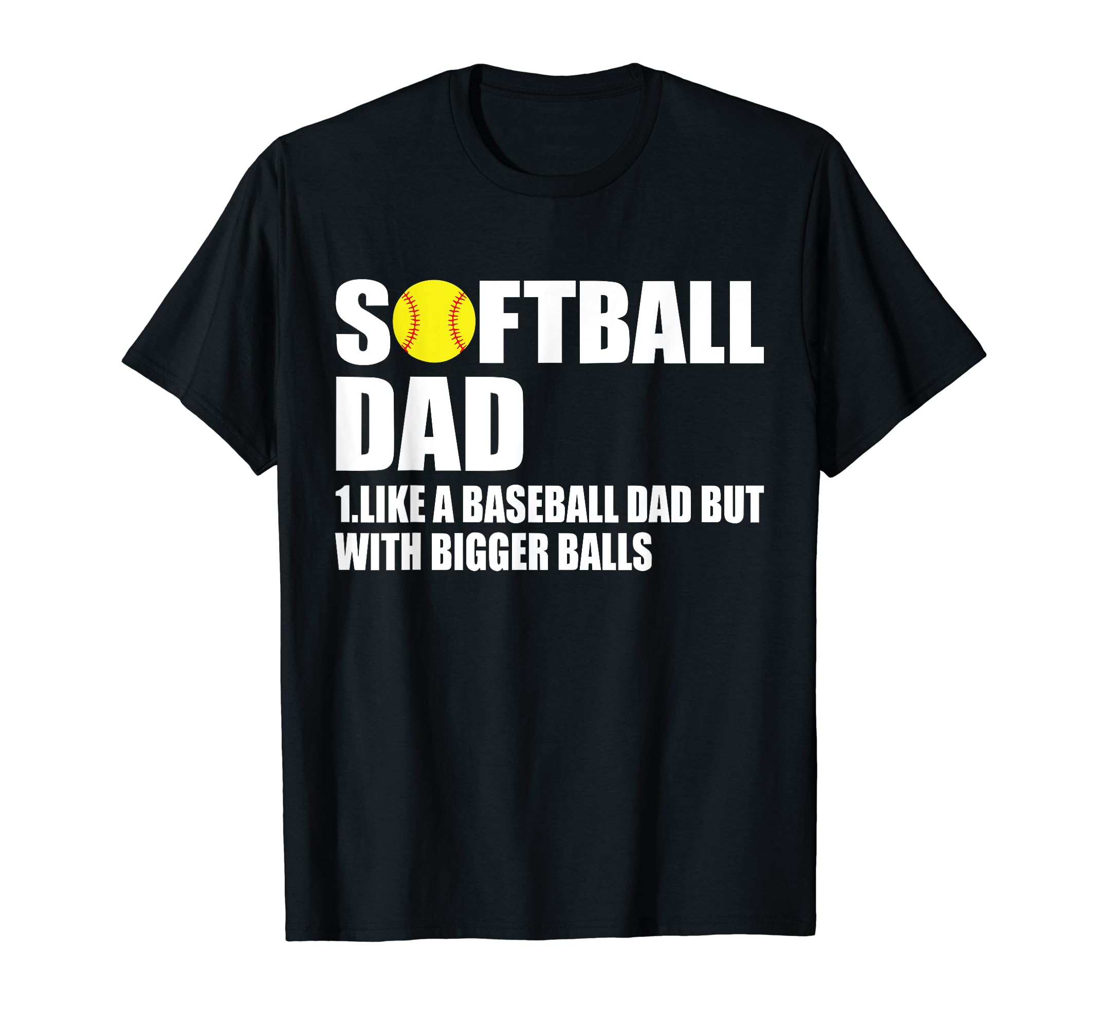 Softball Dad Like Baseball Dad T-Shirt - Casual Everyday Wear Men Women - T-Shirt, Sweatshirt, Hoodie