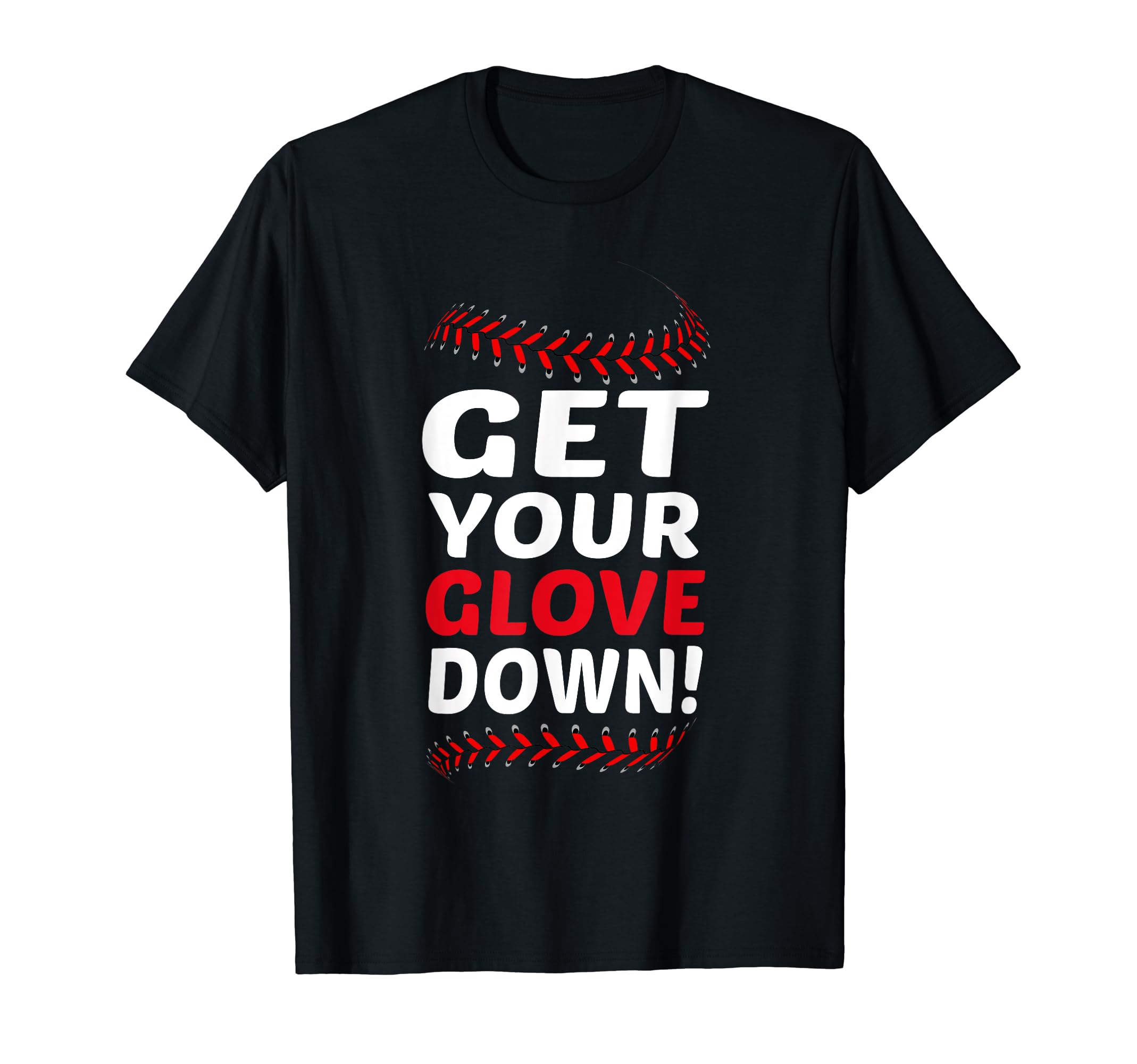 Get Your Glove Down Funny Baseball Dad T-Shirt - Custom Art Print Unisex - T-Shirt, Sweatshirt, Hoodie