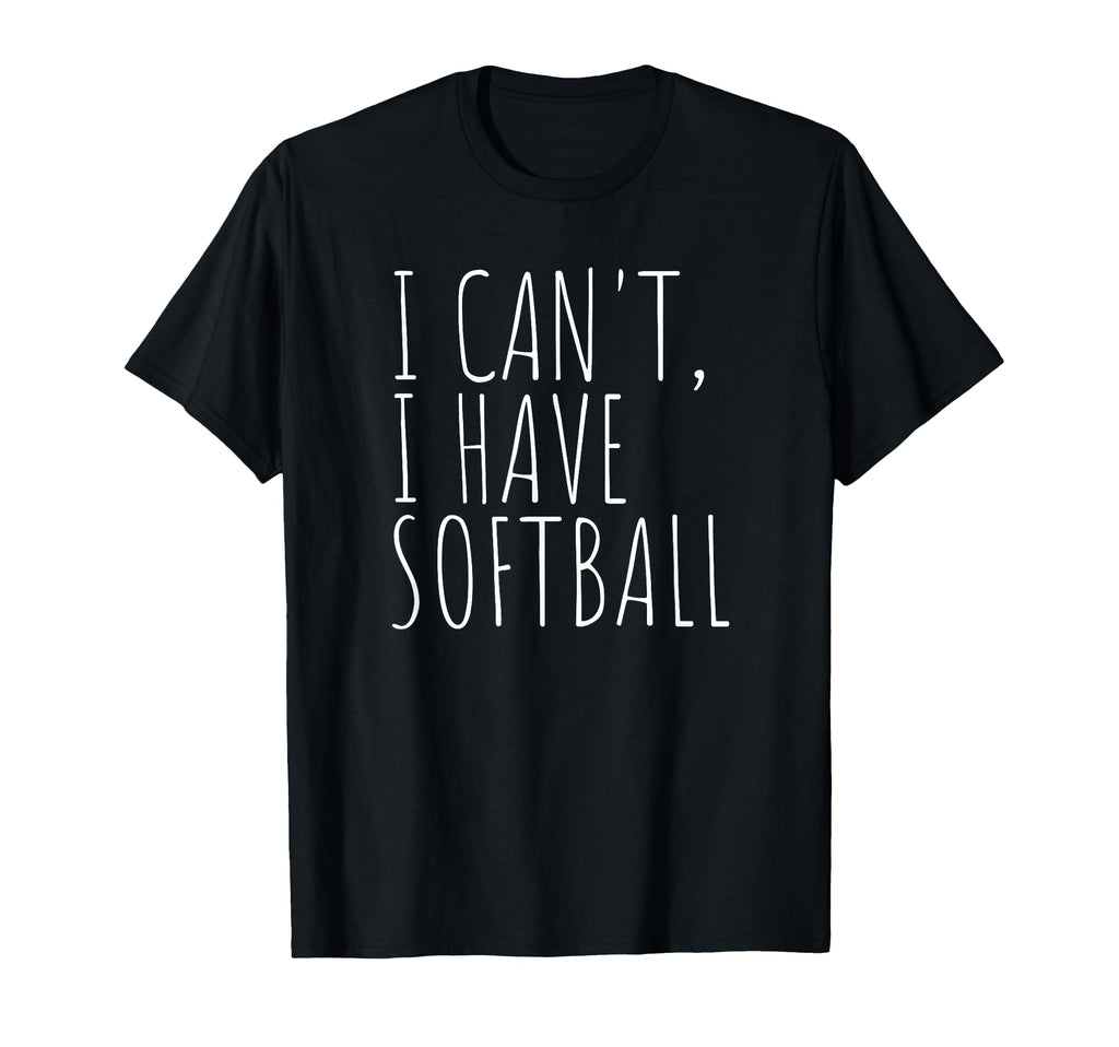 I Cant I Have Softball Funny Team Sports T-Shirt - Trendy Graphic Unisex - T-Shirt, Sweatshirt, Hoodie