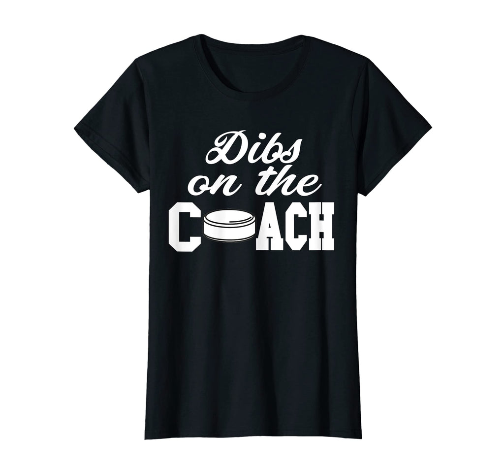Womens Hockey Coach Dibs Coach T-Shirt - Fun Novelty Design Unisex - T-Shirt, Sweatshirt, Hoodie