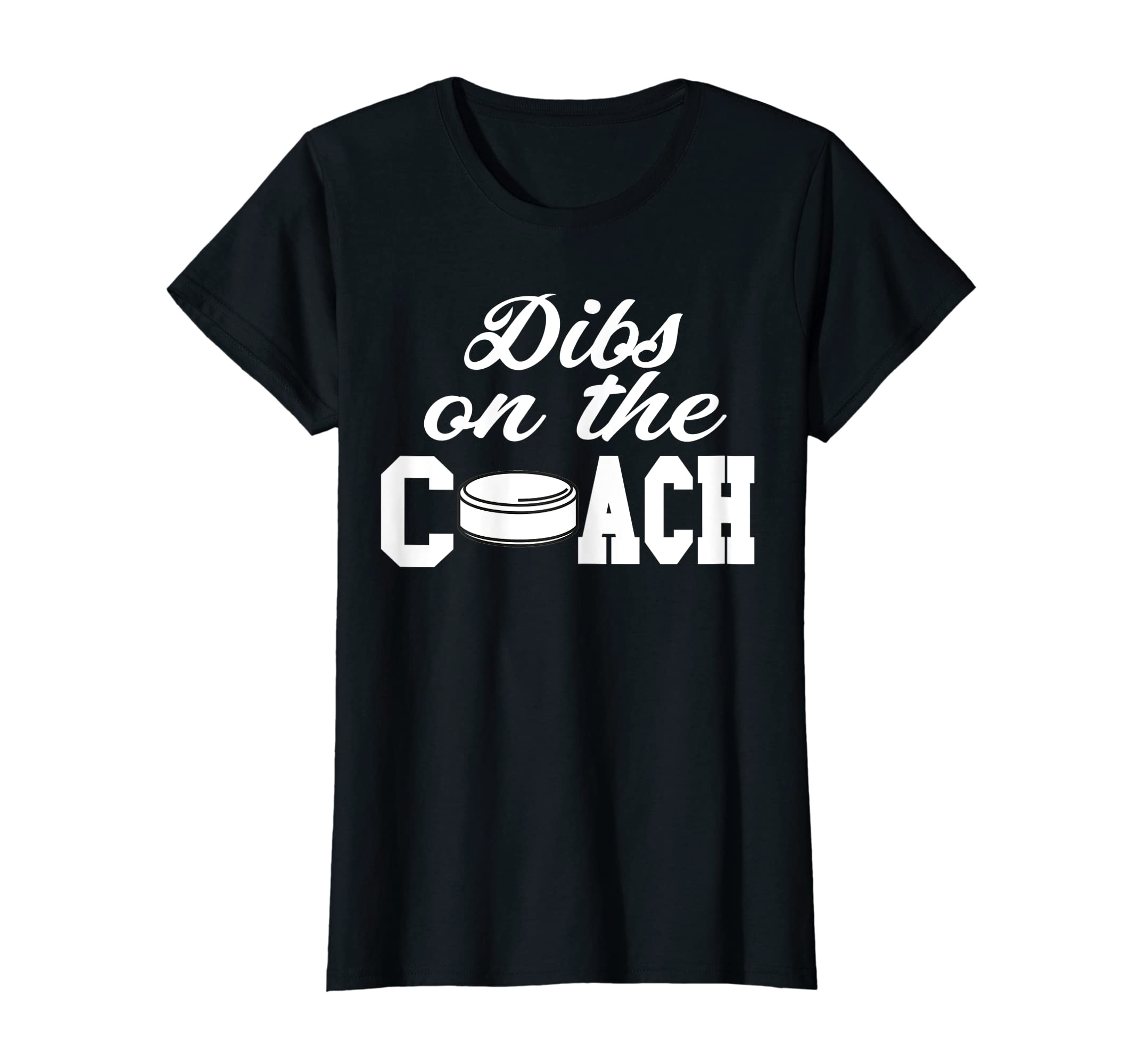 Womens Hockey Coach Dibs Coach T-Shirt - Fun Novelty Design Unisex - T-Shirt, Sweatshirt, Hoodie
