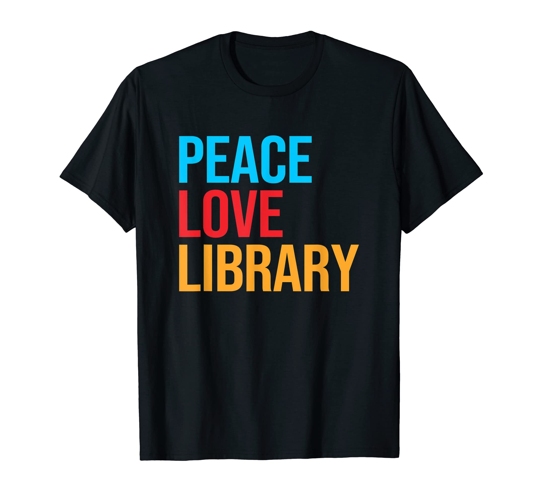 Peace Love Library T-Shirt - Novelty Apparel Men Women - T-Shirt, Sweatshirt, Hoodie