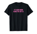 Its Hard Work Being Hot Ex Funny Y2K T-Shirt - Trendy Graphic Men Women - T-Shirt, Sweatshirt, Hoodie