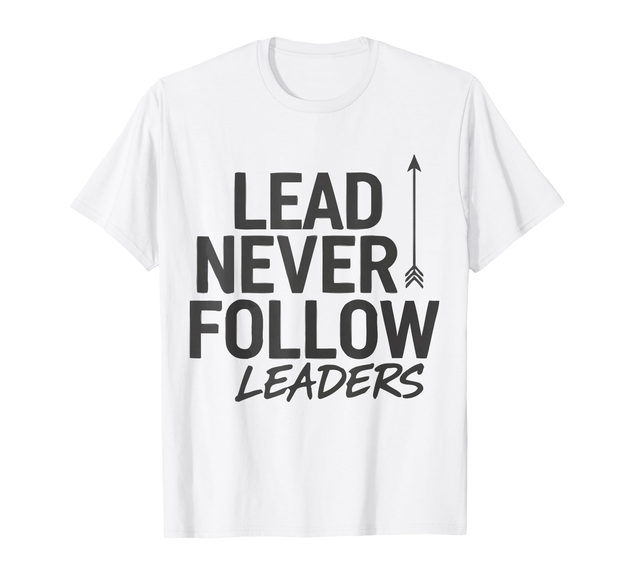 Lead Never Follow Leaders T-Shirt - Novelty Apparel Men Women - T-Shirt, Sweatshirt, Hoodie