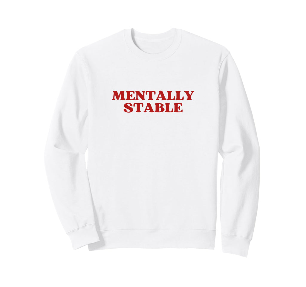 Mentally Stable Y2K Aesthetic Sweatshirt - Casual Everyday Wear Men Women - T-Shirt, Sweatshirt, Hoodie