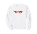 Mentally Stable Y2K Aesthetic Sweatshirt - Casual Everyday Wear Men Women - T-Shirt, Sweatshirt, Hoodie