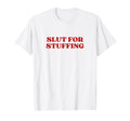 Slut Stuffing Y2K Aesthetic Trendy T-Shirt - Novelty Apparel for Adults - T-Shirt, Sweatshirt, Hoodie