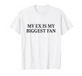 My Ex Is My Biggest Fan Y2K Aesthetic T-Shirt - Graphic Print for Adults - T-Shirt, Sweatshirt, Hoodie