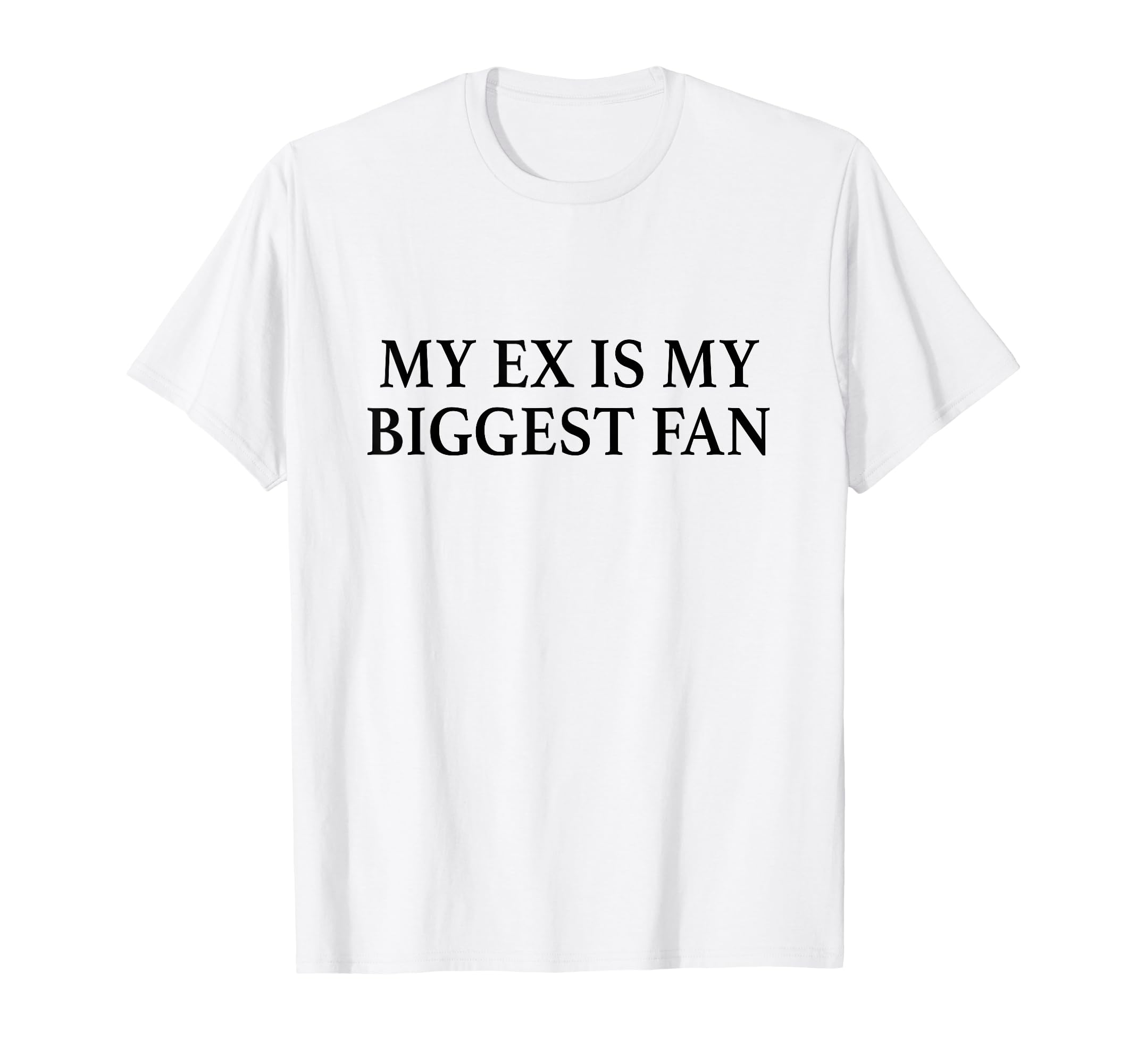 My Ex Is My Biggest Fan Y2K Aesthetic T-Shirt - Graphic Print for Adults - T-Shirt, Sweatshirt, Hoodie
