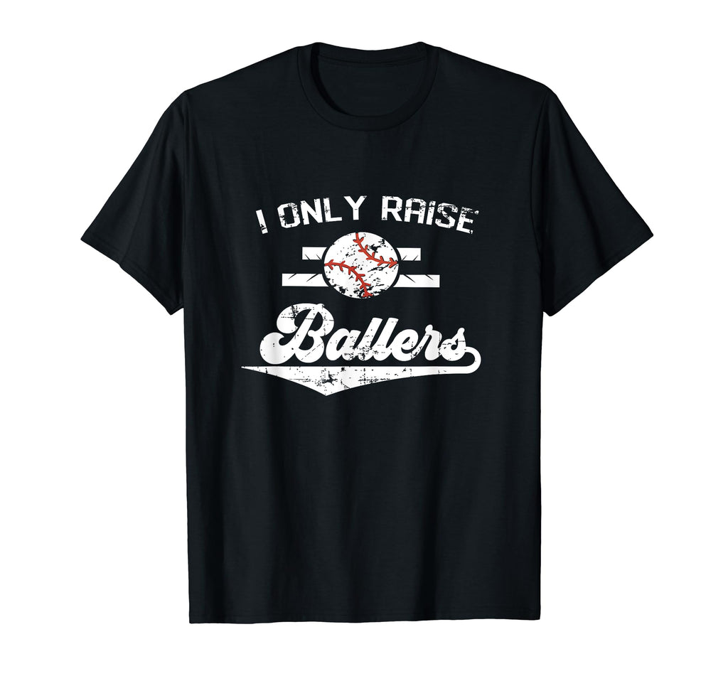 I Only Raise Ballers Moms Baseball T-Shirt - Unique Graphic Men Women - T-Shirt, Sweatshirt, Hoodie