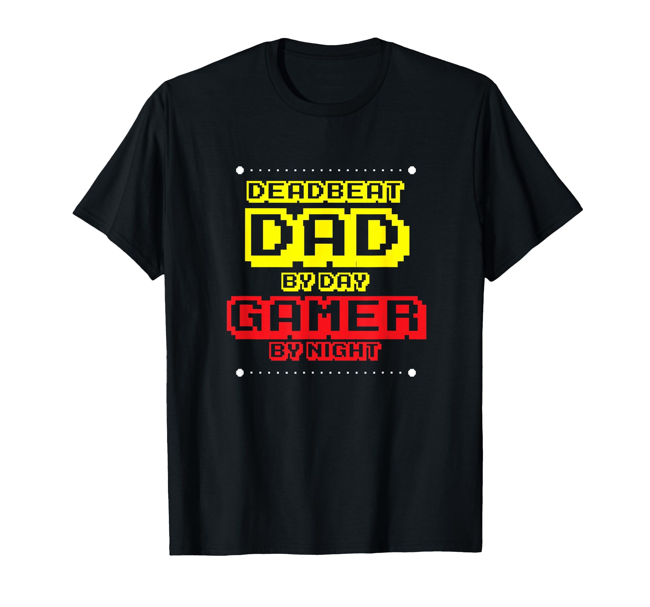Deadbeat Dad Day Video Gamer Night T-Shirt - Unique Graphic Men Women - T-Shirt, Sweatshirt, Hoodie