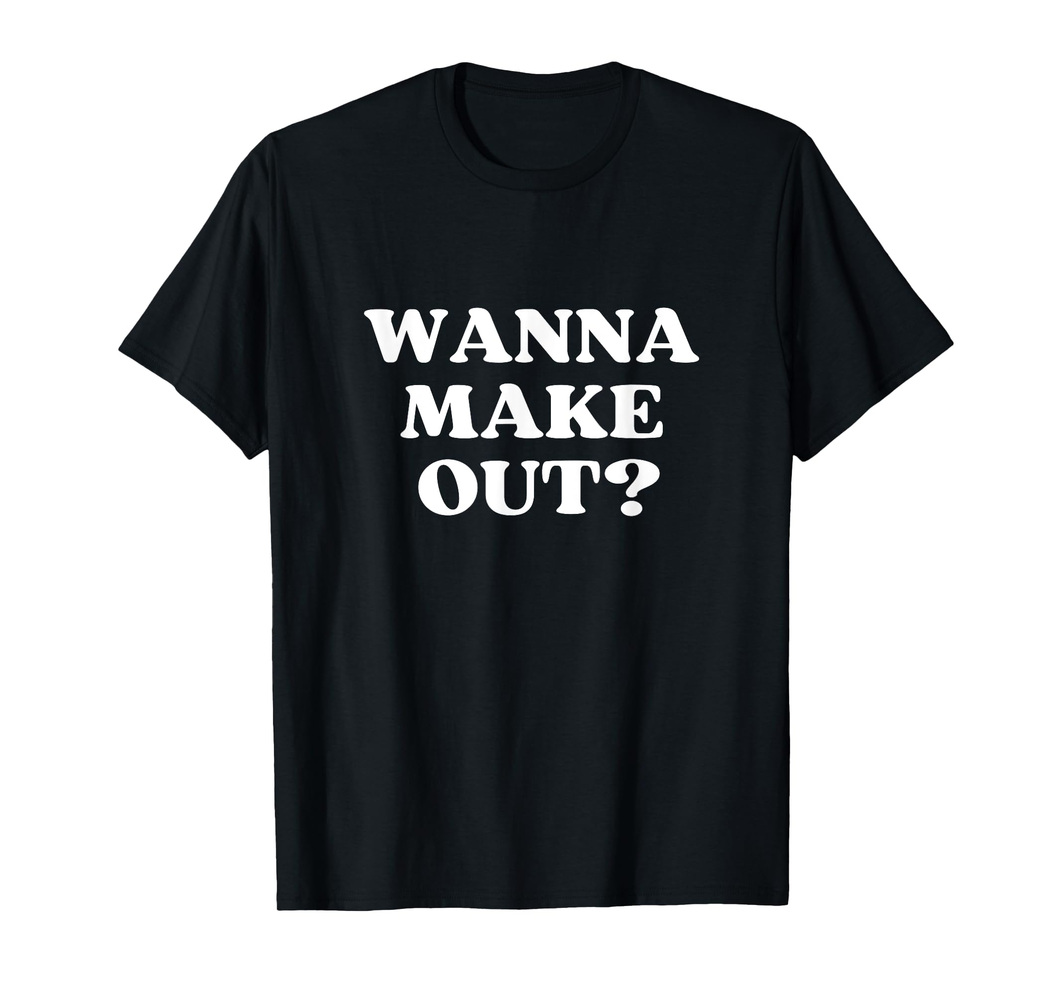 Wanna Make Out Y2K Aesthetic T-Shirt - Fun Novelty Design Men Women - T-Shirt, Sweatshirt, Hoodie