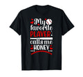 My Favorite Baseball Player Honey T-Shirt - Fun Novelty Design Unisex - T-Shirt, Sweatshirt, Hoodie