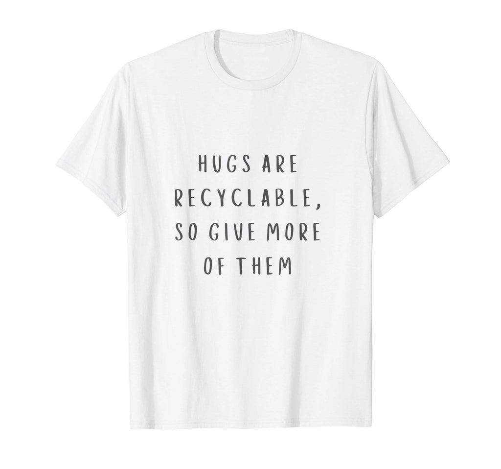 Hugs Are Recyclable Peace And Love T-Shirt - Casual Everyday Wear Men Women - T-Shirt, Sweatshirt, Hoodie