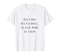 Hugs Are Recyclable Peace And Love T-Shirt - Casual Everyday Wear Men Women - T-Shirt, Sweatshirt, Hoodie