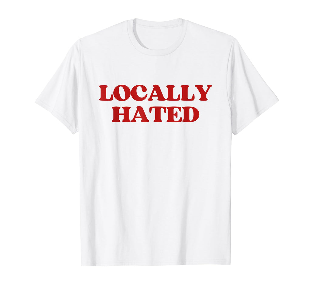 Locally Hated Y2K Aesthetic Trendy T-Shirt - Graphic Print for Adults - T-Shirt, Sweatshirt, Hoodie