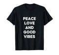 Peace Love And Good Vibes Good Vibes T-Shirt - Fun Novelty Design Unisex - T-Shirt, Sweatshirt, Hoodie