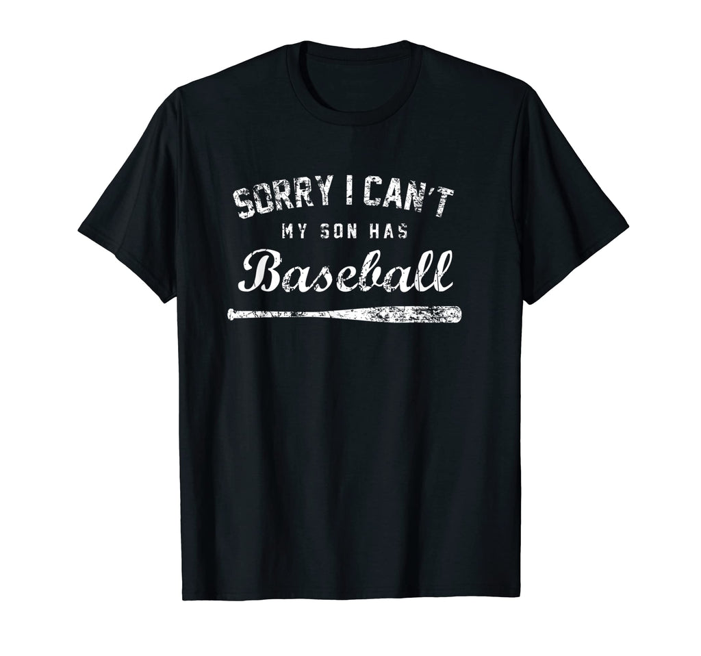 Sorry I Cant My Son Has Baseball T-Shirt - Trendy Graphic Men Women - T-Shirt, Sweatshirt, Hoodie