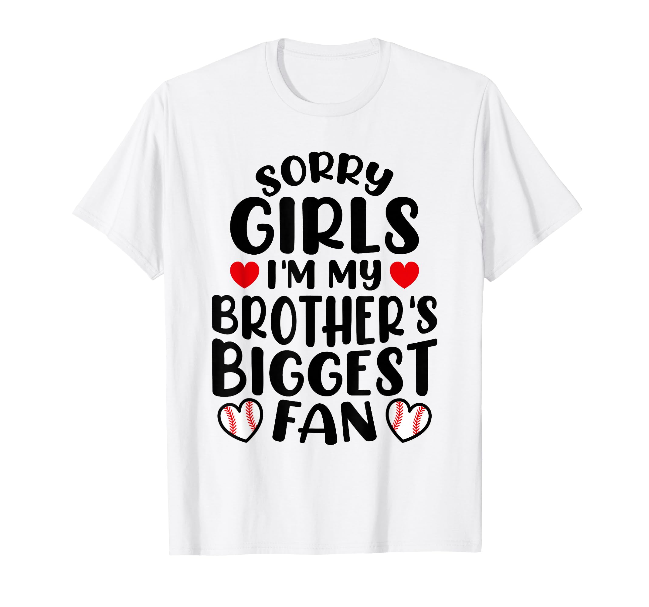 Sorry Im My Brothers Biggest Fan Baseball T-Shirt - Novelty Apparel Unisex - T-Shirt, Sweatshirt, Hoodie