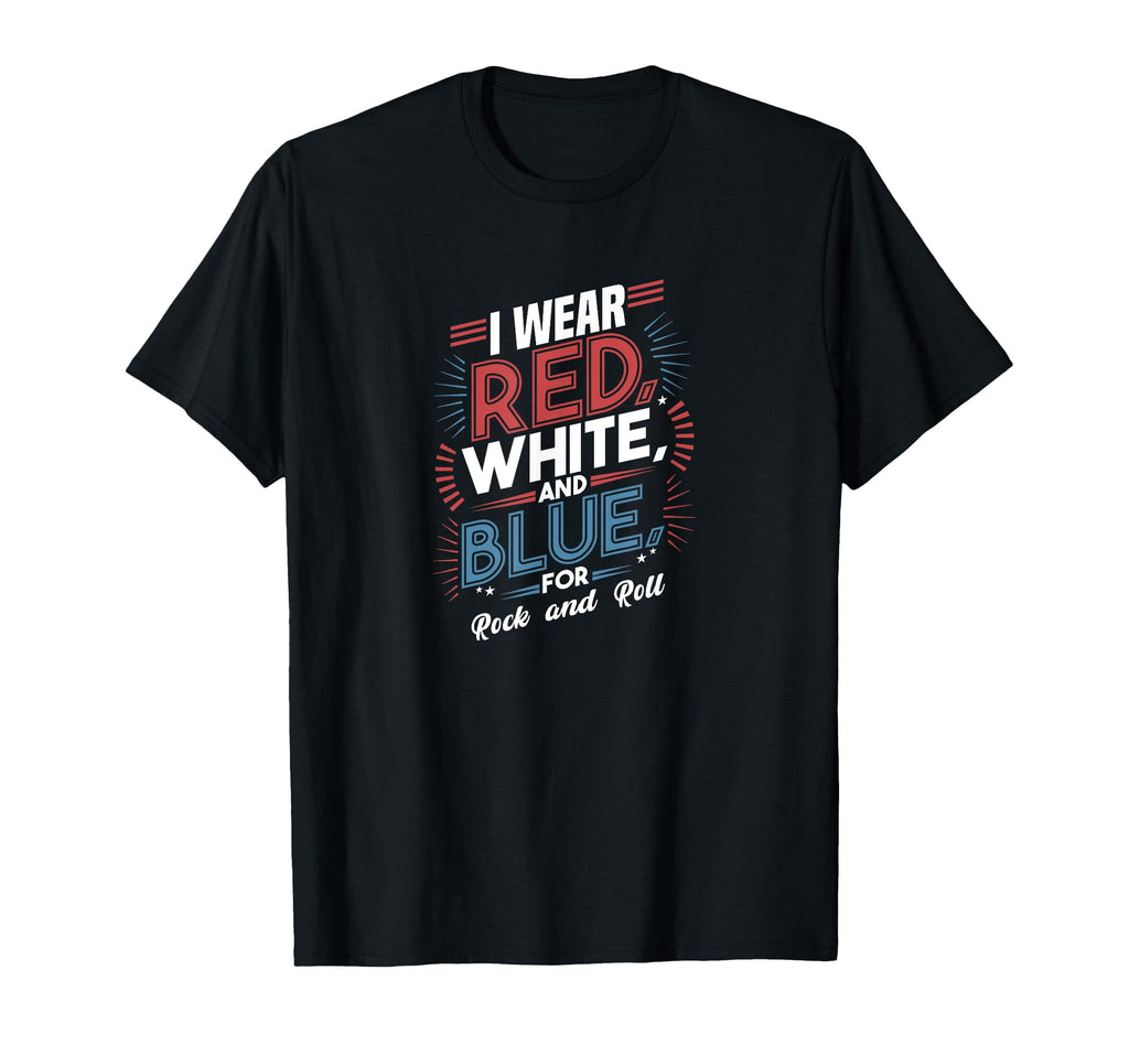 I Wear Red White Blue Rock And Roll T-Shirt - Novelty Apparel for Adults - T-Shirt, Sweatshirt, Hoodie