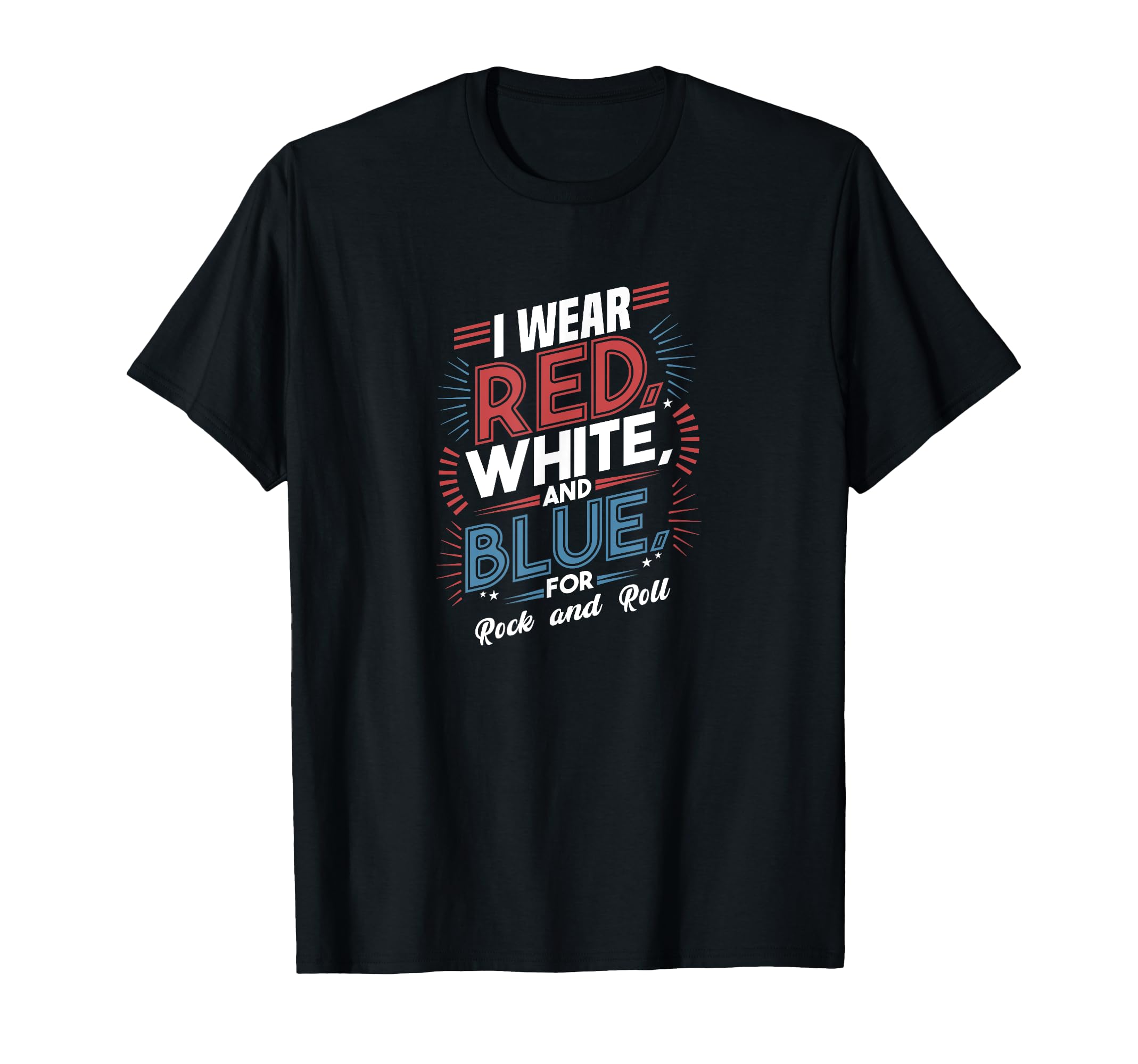 I Wear Red White Blue Rock And Roll T-Shirt - Novelty Apparel for Adults - T-Shirt, Sweatshirt, Hoodie