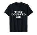 They Doubted Me Y2K Aesthetic T-Shirt - Custom Art Print Men Women - T-Shirt, Sweatshirt, Hoodie