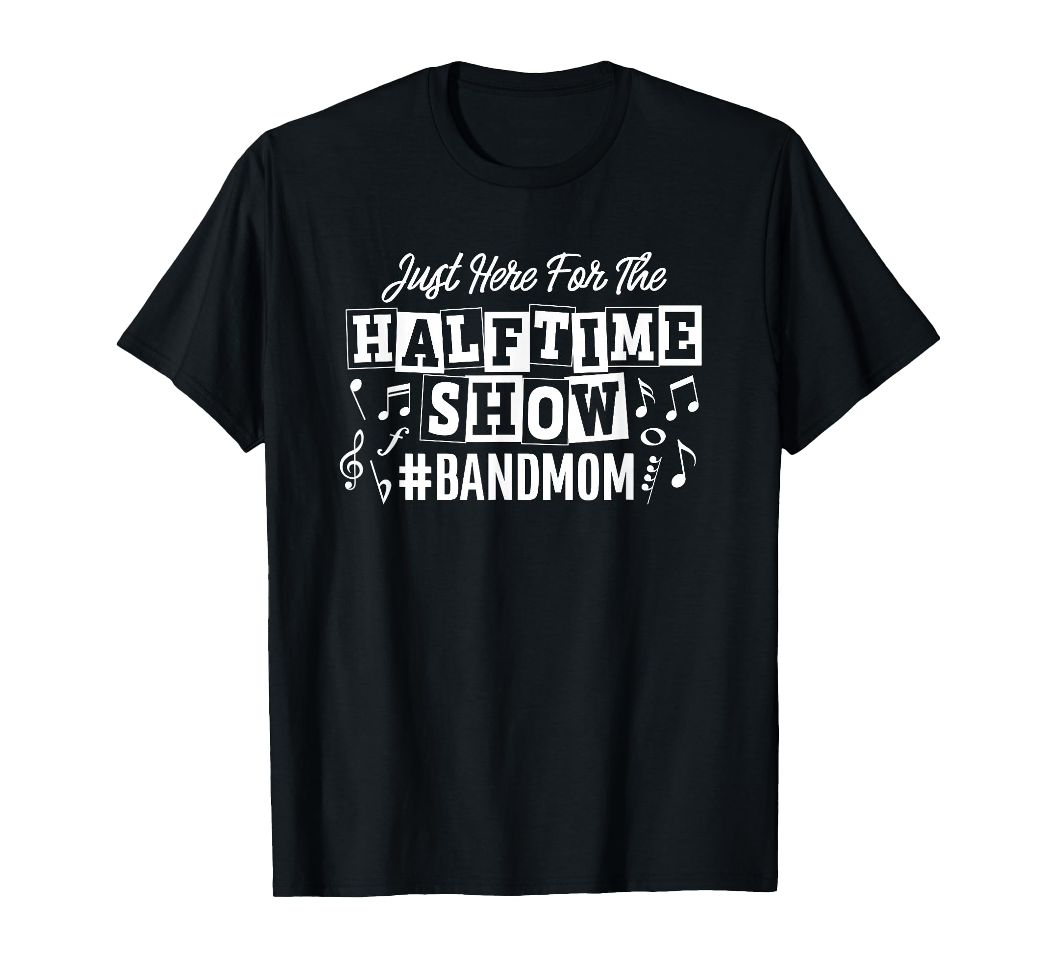 Just Here Half Time Show Band Mom T-Shirt - Unique Graphic for Adults - T-Shirt, Sweatshirt, Hoodie
