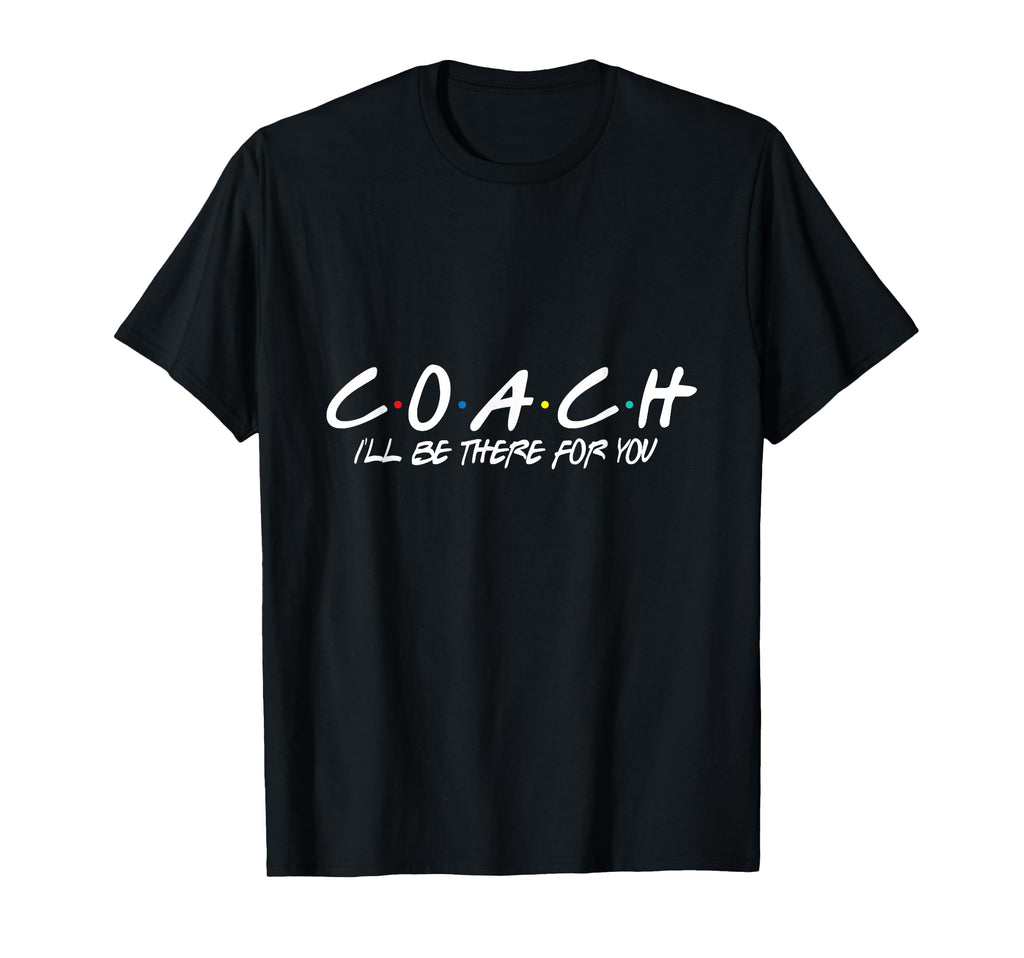 Coach Ill Be There You T-Shirt - Casual Everyday Wear Unisex - T-Shirt, Sweatshirt, Hoodie