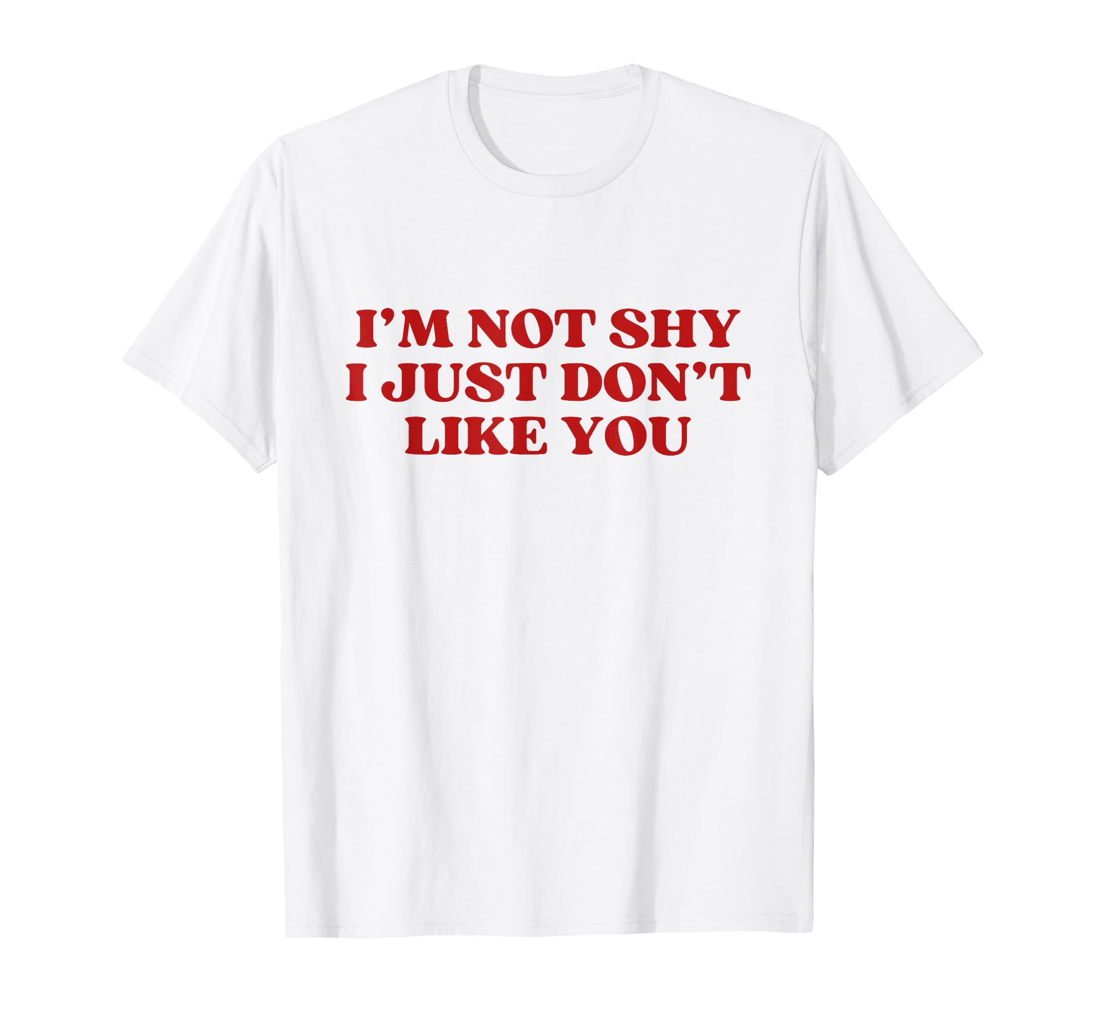 Im Not Shy I Just Dont Like You Y2K T-Shirt - Streetwear Style for Adults - T-Shirt, Sweatshirt, Hoodie