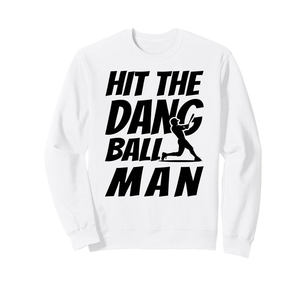 Hit Dang Ball Funny Family Baseball Sweatshirt - Custom Art Print Unisex - T-Shirt, Sweatshirt, Hoodie