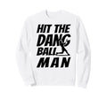 Hit Dang Ball Funny Family Baseball Sweatshirt - Custom Art Print Unisex - T-Shirt, Sweatshirt, Hoodie