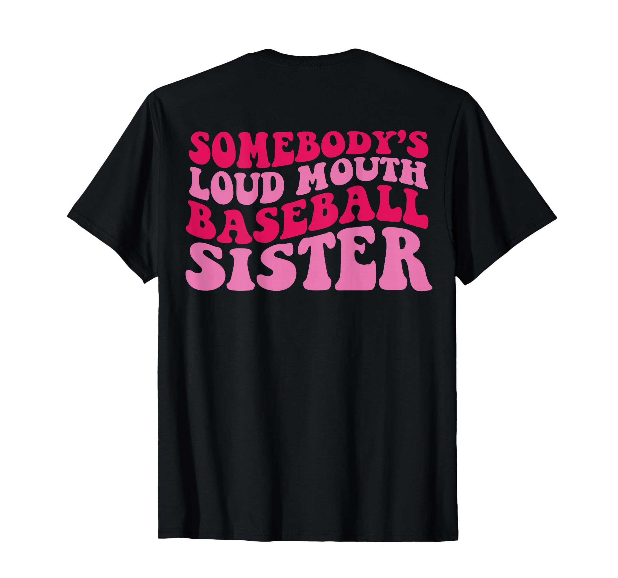 Somebodys Loudmouth Baseball Sister Back T-Shirt - Graphic Print Unisex - T-Shirt, Sweatshirt, Hoodie