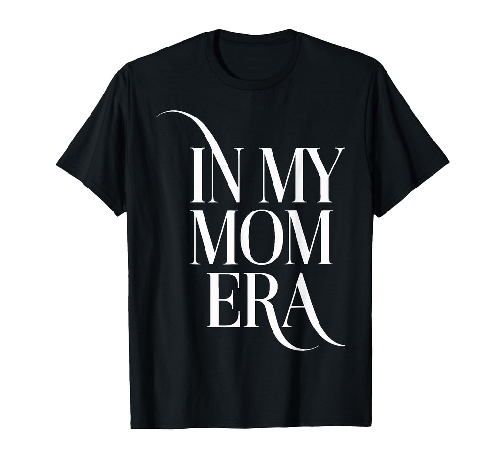 My Mom Era New Moms Mom Era Mother Era T-Shirt - Graphic Print Unisex - T-Shirt, Sweatshirt, Hoodie