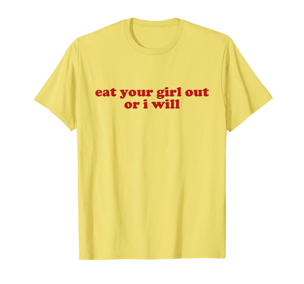 Eat Your Out Or I Will Y2K Aesthetic T-Shirt - Trendy Graphic Men Women - T-Shirt, Sweatshirt, Hoodie