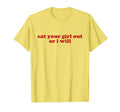 Eat Your Out Or I Will Y2K Aesthetic T-Shirt - Trendy Graphic Men Women - T-Shirt, Sweatshirt, Hoodie