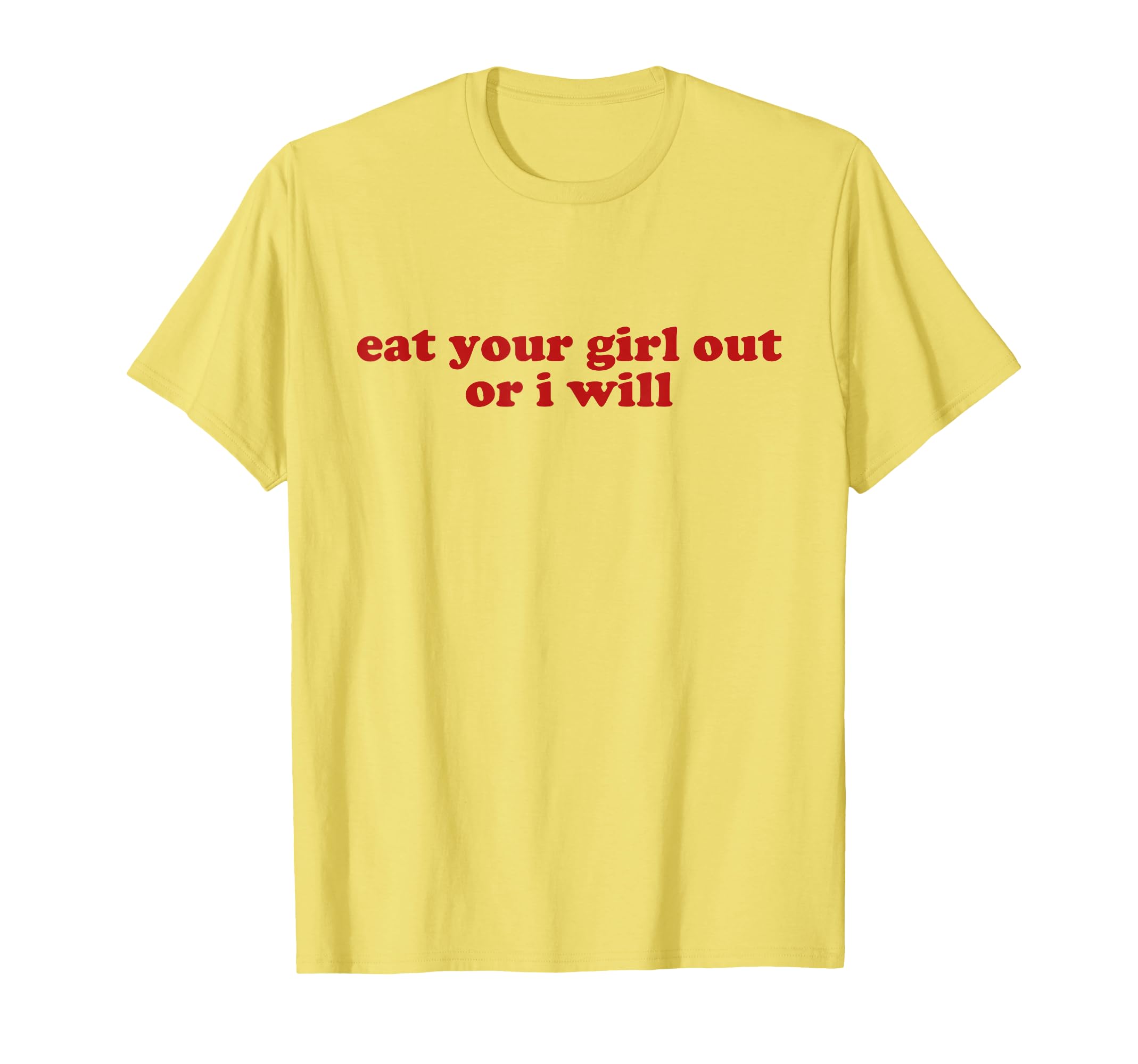 Eat Your Out Or I Will Y2K Aesthetic T-Shirt - Trendy Graphic Men Women - T-Shirt, Sweatshirt, Hoodie