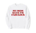 Original My Mom Says Im Sweatshirt - Casual Everyday Wear Men Women - T-Shirt, Sweatshirt, Hoodie