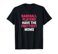 Baseball Mom Baseball Players Have T-Shirt - Casual Everyday Wear Unisex - T-Shirt, Sweatshirt, Hoodie