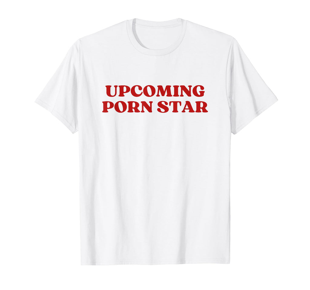 Upcoming Porn Star Upcoming T-Shirt - Fun Novelty Design for Adults - T-Shirt, Sweatshirt, Hoodie