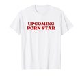 Upcoming Porn Star Upcoming T-Shirt - Fun Novelty Design for Adults - T-Shirt, Sweatshirt, Hoodie
