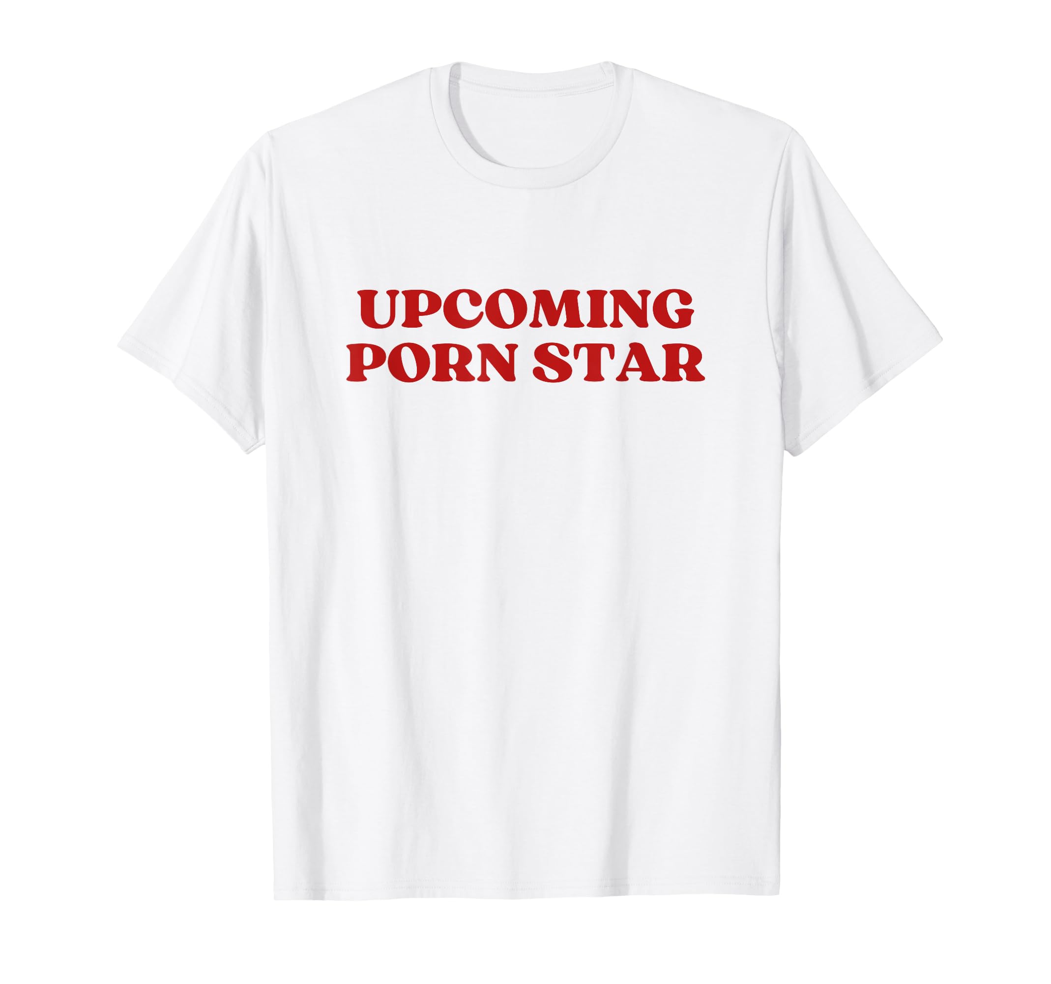 Upcoming Porn Star Upcoming T-Shirt - Fun Novelty Design for Adults - T-Shirt, Sweatshirt, Hoodie