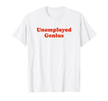 Unemployed Genius Funny Y2K Aesthetic T-Shirt - Trendy Graphic Men Women - T-Shirt, Sweatshirt, Hoodie