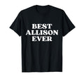 Best Allison Ever Allison Name Funny T-Shirt - Unique Graphic for Adults - T-Shirt, Sweatshirt, Hoodie