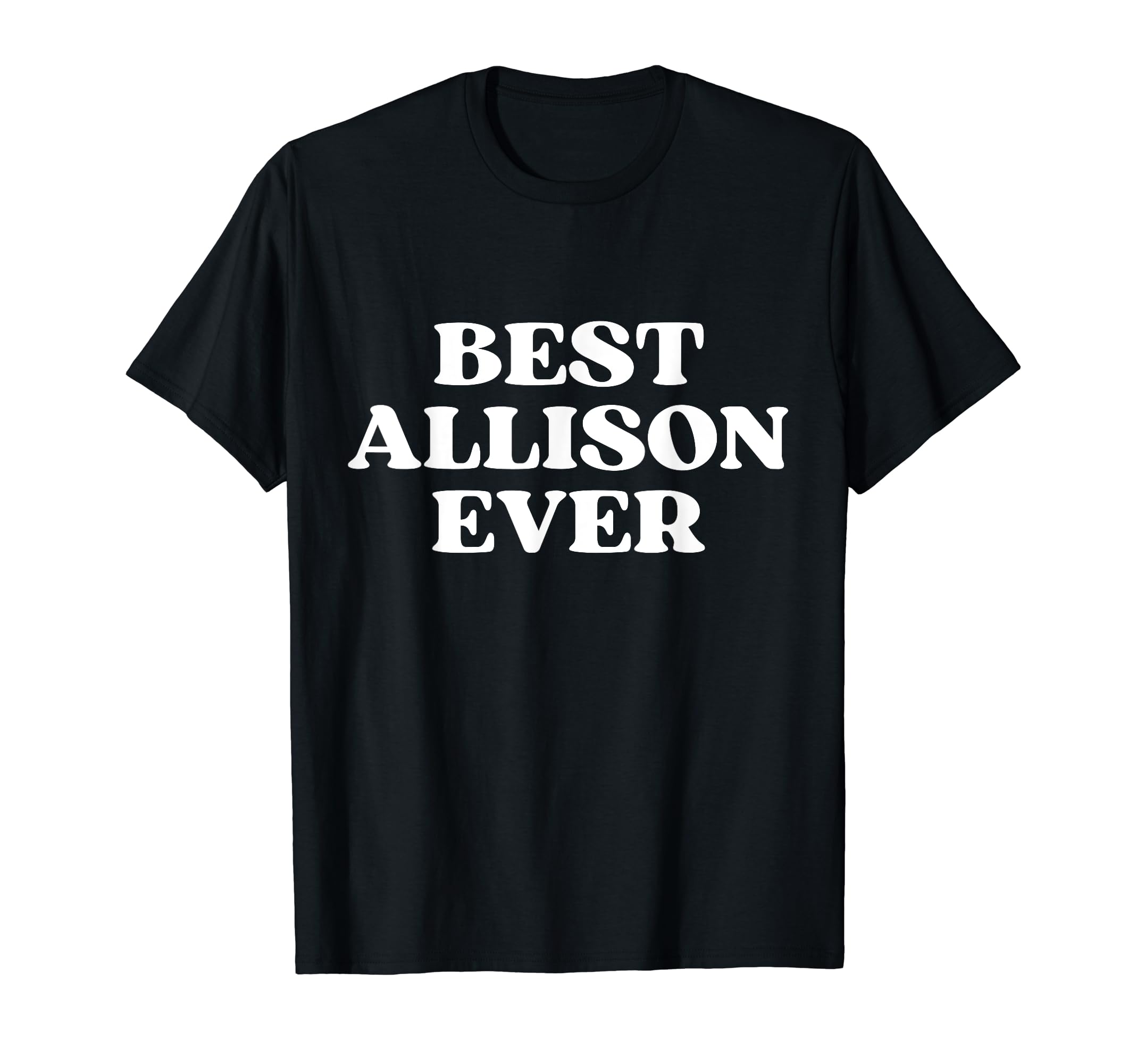 Best Allison Ever Allison Name Funny T-Shirt - Unique Graphic for Adults - T-Shirt, Sweatshirt, Hoodie