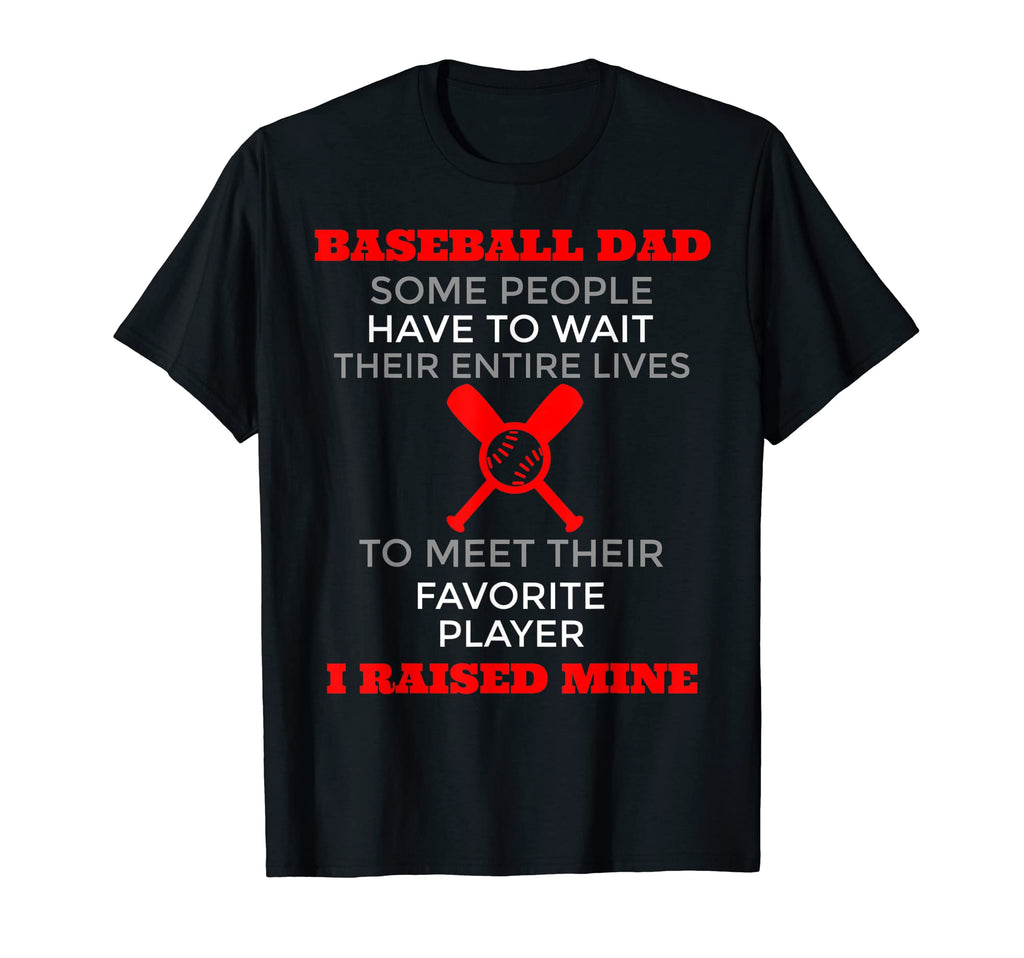 Baseball Dad Some People Have To Wait T-Shirt - Unique Graphic Men Women - T-Shirt, Sweatshirt, Hoodie