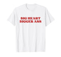 Big Heart Bigger Ass Y2K Aesthetic T-Shirt - Trendy Graphic Unisex - T-Shirt, Sweatshirt, Hoodie