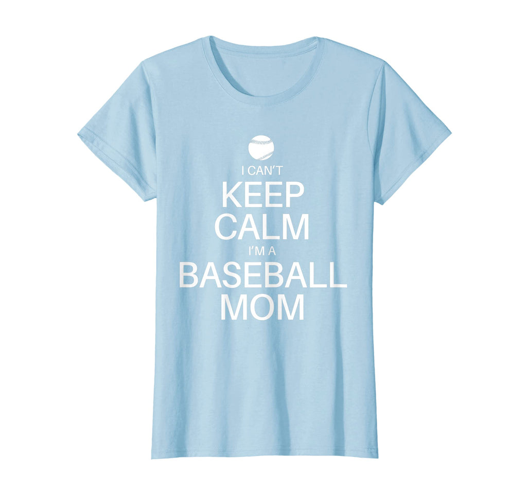 Womens I Cant Keep Calm Im Baseball Mom T-Shirt - Graphic Print Unisex - T-Shirt, Sweatshirt, Hoodie