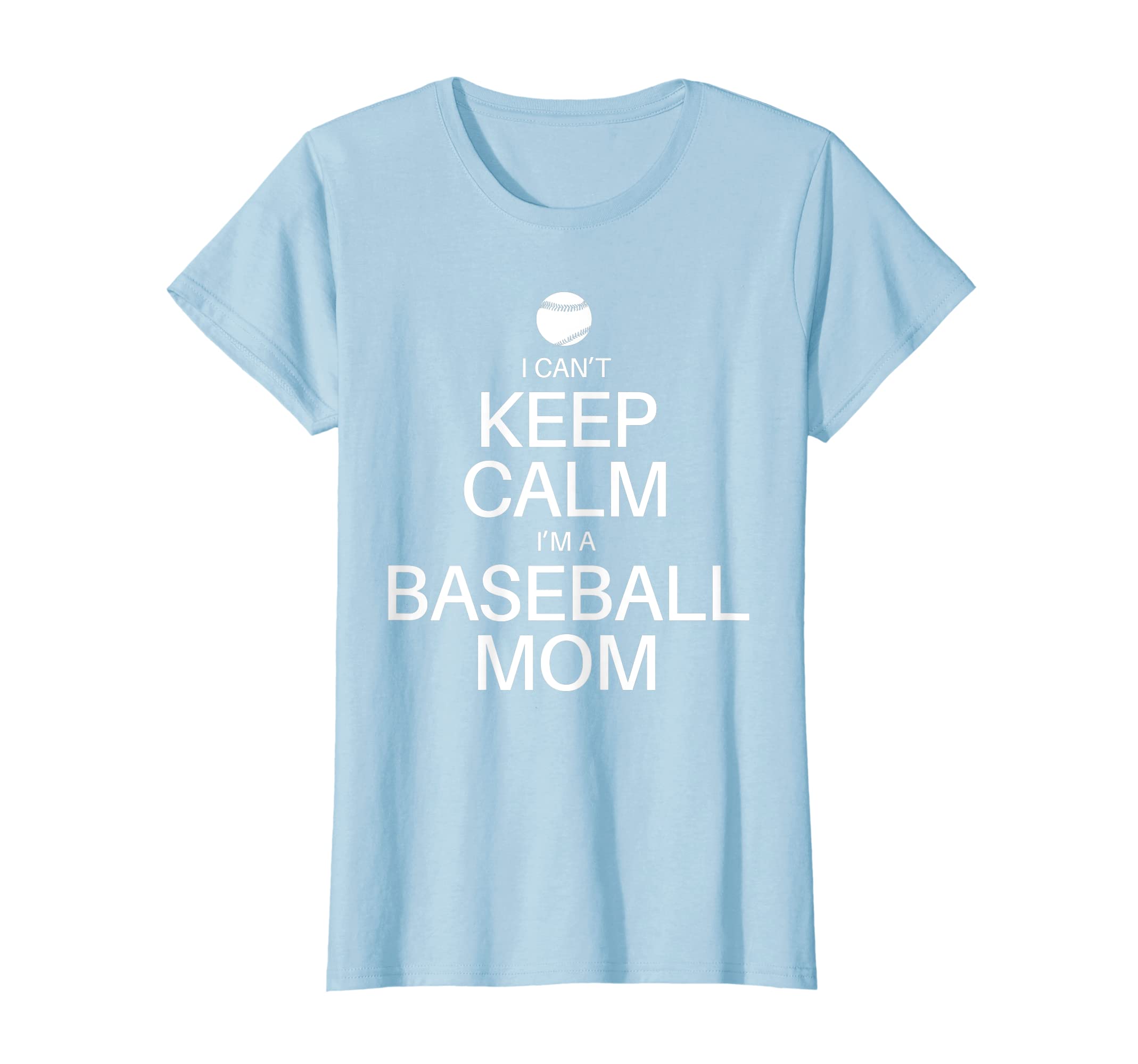 Womens I Cant Keep Calm Im Baseball Mom T-Shirt - Graphic Print Unisex - T-Shirt, Sweatshirt, Hoodie