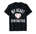 My Heart Is That Field Baseball Mom Dad T-Shirt - Novelty Apparel Unisex - T-Shirt, Sweatshirt, Hoodie