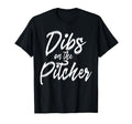 Dibs Pitcher Pitchers Wife Funny T-Shirt - Casual Everyday Wear Unisex - T-Shirt, Sweatshirt, Hoodie